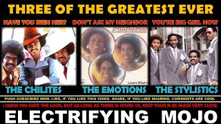 THREE OF THE GREATEST EVER THE CHILITES THE EMOTIONS amp THE STYLISTICS HAVE YOU SEEN HER HAVE U [upl. by Tankoos]