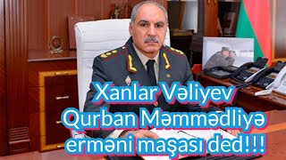 Xanlar Vəliyev Qurban Məmmədli erməni maşasıdırquot [upl. by Nylorak545]