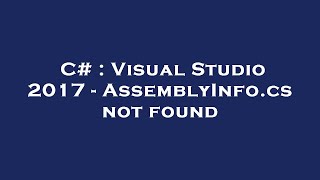 C  Visual Studio 2017  AssemblyInfocs not found [upl. by Esele]