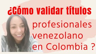 Como validar títulos venezolanos en Colombia válida tu profesión en Colombia [upl. by Bolitho231]