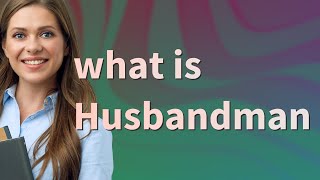 Husbandman  meaning of Husbandman [upl. by Aneehsyt732]