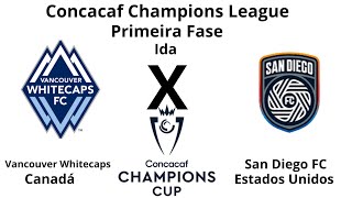 Concacaf Champions League T21 1º Fase Ida Vancouver Whitecaps CAN x San Diego FC EUA [upl. by Sams74]