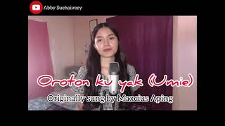 OROTON KU YAK UMIE MAXCIUS APING  ABBY SUEHAIVEEY COVER [upl. by Aicilf]