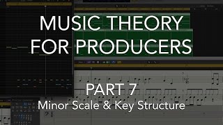 Music Theory for Producers 07  Minor Scale amp Key Structure [upl. by Enetsirk273]