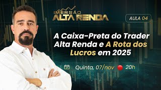 AULA 4  A CaixaPreta do Trader Alta Renda e a Rota dos Lucros em 2025 [upl. by Antonius]