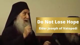 Do Not Lose Hope  Elder Joseph of Vatopedi [upl. by Jewett575]