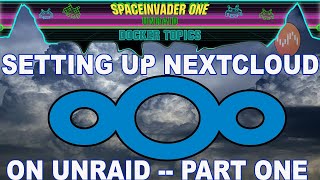 Installing Nextcloud on Unraid 2022 pt1 [upl. by Enomis]