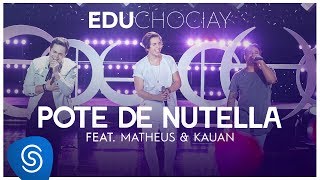 Edu Chociay  Pote de Nutella feat Matheus amp Kauan DVD Chociay Vídeo Oficial [upl. by Mir541]