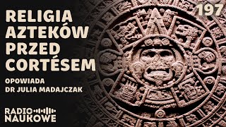 Aztekowie – cywilizacja której Europejczycy nie potrafili opisać  dr Julia Madajczak [upl. by Namzed806]