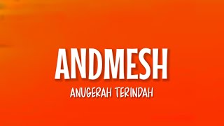 Andmesh  Anugerah Terindah Lirik Lagu  Biarkan Semua Manusia Jadi Saksi Nyata [upl. by Eimmaj]