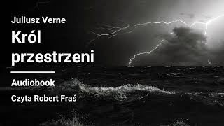 Juliusz Verne  Król przestrzeni Pan świata  Audiobook [upl. by Aierb126]