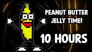 Peanut Butter Jelly Time 10 Hours [upl. by Krissie]