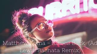 Matthew Koma  Kisses Back Ad Lewis Bachata Remix [upl. by Todhunter]