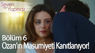 Ozanın Masumiyeti Kanıtlanıyor  Seven Ne Yapmaz 6 Bölüm [upl. by Cire]