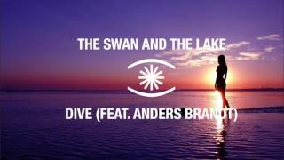 The Swan And The Lake  Dive feat Anders Brandt  0107 [upl. by Gilson]