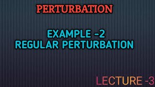 REGULAR PERTURBATION  EXAMPLE 2  MMP  LECTURE 3 [upl. by Nalla]