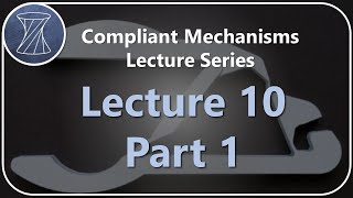 Compliant Mechanisms Lecture 10 Part 1 [upl. by Tristan952]