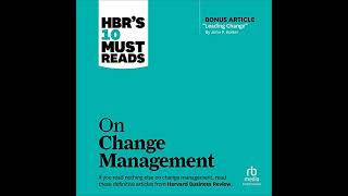 HBRs 10 Must Reads on Change Management including featured article quotLeading Changequot by John P K [upl. by Cynthy244]