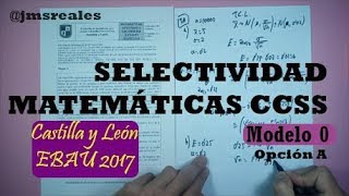 Examen EBAU resuelto Modelo 0  2017 A Castilla y León Matemáticas CCSS [upl. by Arit]