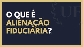 Alienação Fiduciária  O Que é Alienação Fiduciária [upl. by Ordnagela287]