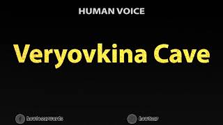 How To Pronounce Veryovkina Cave [upl. by Edlin]