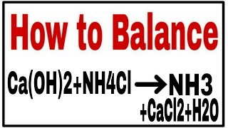 How to balance CaOH2NH4ClNH3CaCl2H2OChemical equation CaOH2NH4ClNH3CaCl2H2O [upl. by Slocum]