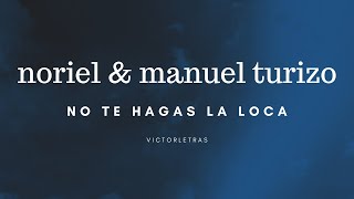 NORIEL amp MANUEL TURIZO  NO TE HAGAS LA LOCA LETRA [upl. by Venus]