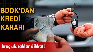 Araç alacaklar dikkat BDDKdan kredi kararı [upl. by Ymmat354]