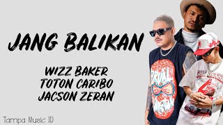 Wizz Baker  Jang Balikan ft Toton Caribo amp Jacson Zeran Lirik Lagu  Sampe kapan ko mo toki sa [upl. by Baptista459]