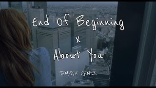 End Of Beginning x About You TEMPLE REMIX [upl. by Yelsnya]