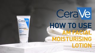 How to use AM Facial Moisturizing Lotion  CeraVe Benelux [upl. by Tannen377]