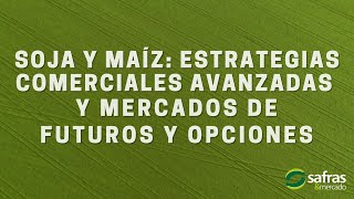 SOJA y MAÍZ Estrategias Comerciales Avanzadas y MERCADOS de FUTUROS y OPCIONES [upl. by Brittain]