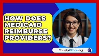 How Does Medicaid Reimburse Providers  CountyOfficeorg [upl. by Mozza]