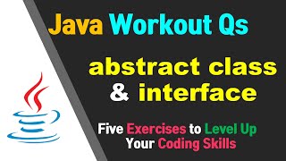 Java Workout Questions 131 Abstract class amp Interface [upl. by Guss856]