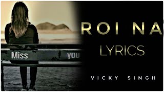 Roi na je yaad meri aayi ve song love story song roi na jo lyrical video song vicky singh [upl. by Addia756]