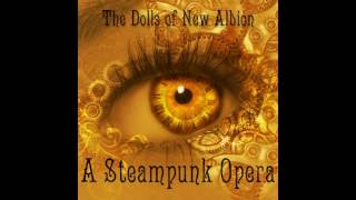 The Dolls Of New Albion A Steampunk Opera [upl. by Trude]