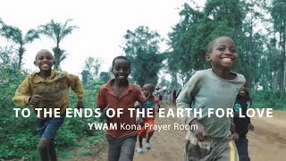 To the Ends of the Earth for Love  YWAM Kona Prayer Room [upl. by Edouard513]