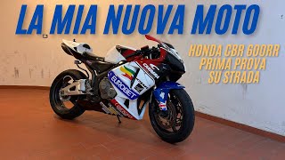 LA MIA NUOVA MOTO HONDA CBR 600RR PRIMA PROVA SU STRADA [upl. by Asseneg]