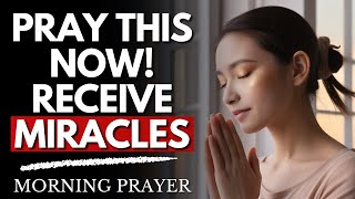 Pray This Now amp Receive Miracle Morning Prayer [upl. by Cindy891]