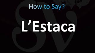 How to Pronounce L’Estaca [upl. by Choong]