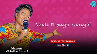 MAMAN MICHELINE SHABANI  OZALI ELONGA NANGAI  TRADUIT EN FRANÇAIS [upl. by Nahama266]