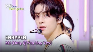 ENHYPEN 엔하이픈  XO Only If You Say Yes Lyrics  KBS WORLD TV 240712 [upl. by Dygall]