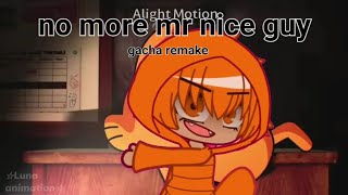 no more mr nice guy song gacha remakefyp [upl. by Ahsinet525]