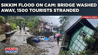 Sikkim Floods On Cam Heavy Rains Landslides Roads Bridges Washed Away 1500 Tourists Stranded [upl. by Koressa]