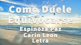 Espinoza Paz Carin Leon  Como Duele Equivocarse  Letra [upl. by Lennad]