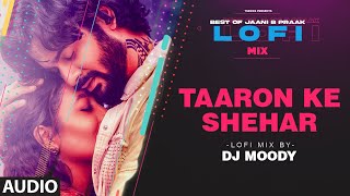 Taaron Ke Shehar LoFi Mix Audio Remix By DJ Moody  B Praak  Jaani  Neha Kakkar Jubin Nautiyal [upl. by Jennine]