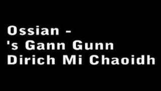 Ossian  s Gann Gunn Dirich Mi Chaoidh [upl. by Ahsratal]