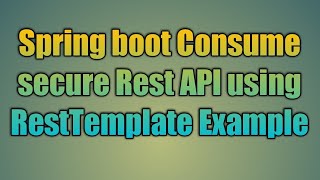 64Spring boot Consume secure Rest API using RestTemplate Example [upl. by Bunting624]