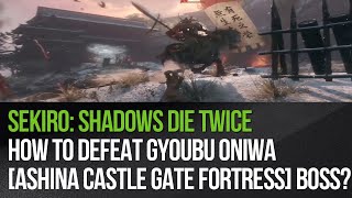 Sekiro Shadows Die Twice  How to defeat Gyoubu Oniwa Ashina Castle Gate Fortress boss [upl. by Friedland667]