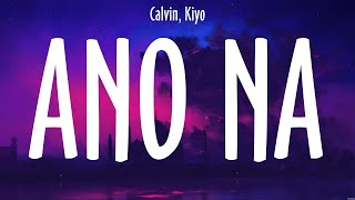 Ano Na  Calvin Kiyo Lyrics  Mabagal [upl. by Ennoval357]